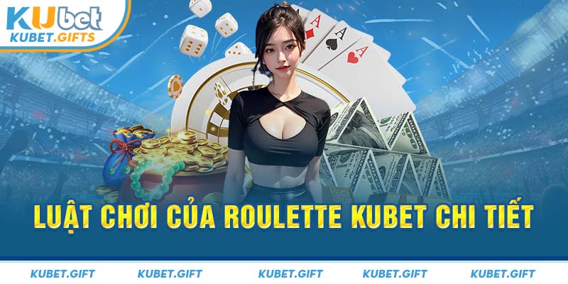 Luật chơi của Roulette Kubet chi tiết